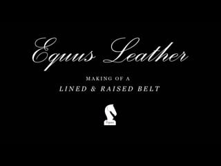 Making of an equus handmade lined and raised leather belt