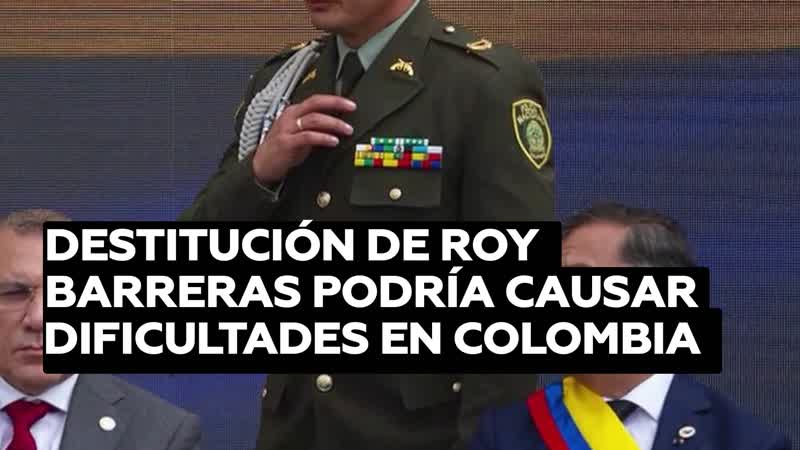 La destitución de roy barreras podría causar dificultades para el avance de algunas reformas en colombia