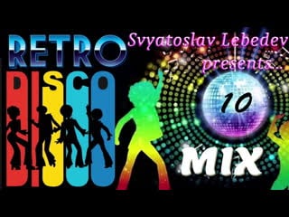 Svyatoslav lebedev presents retro disco mix #10