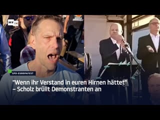 "wenn ihr verstand in euren hirnen hättet" – scholz brüllt demonstranten an