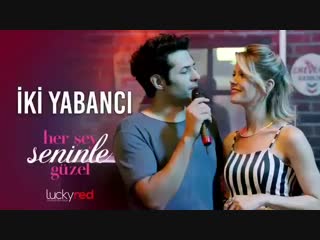 "her şey seninle güzel" 3