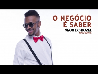 Nego do borel o negócio é saber (áudio oficial)