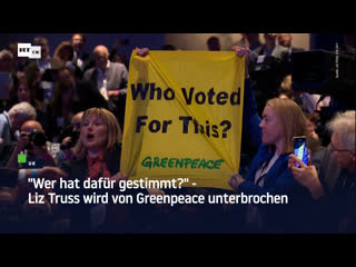 "wer hat dafür gestimmt?" – liz truss wird von greenpeace unterbrochen