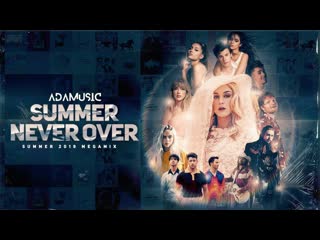 Adamusic summer never over (summer 2019 megamix mashup)