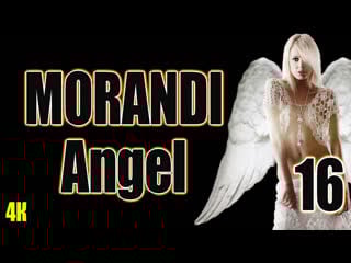 1️⃣6️⃣ morandi 🤩 angel 👼 в 4к 🎇✨🎆