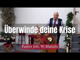 Joh w matutis überwinde deine krise 15 januar 2022