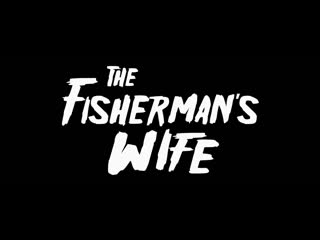 Жена рыбака / the fishermans wife (2016)