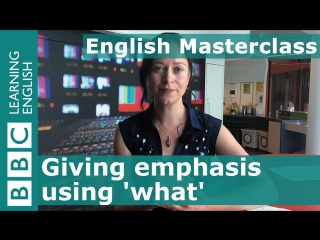 Bbc english masterclass giving emphasis using what