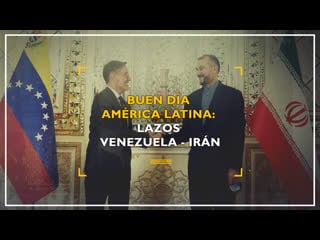 Buen día américa latina lazos venezuela irán