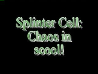 Splinter cellchaos in shcool
