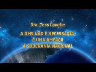 Dra tess lawrie a oms não é necessária, é uma ameaça à soberania nacional