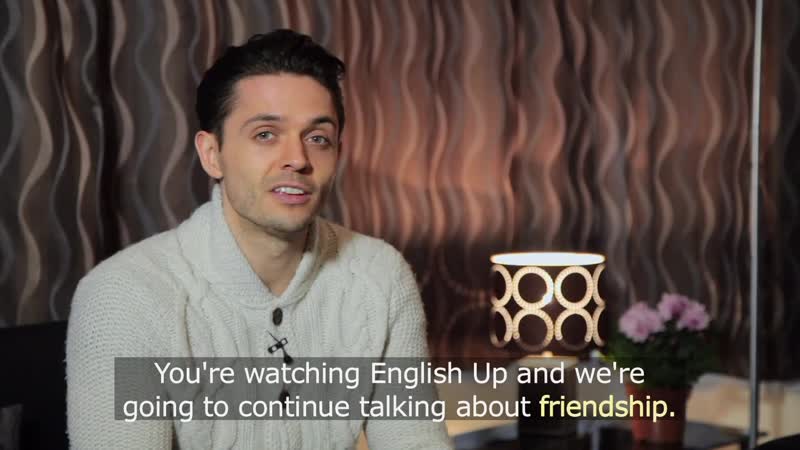 English up 24 our friends and their characters; informal conversation with friends
