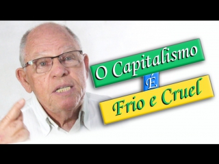 O capitalismo é frio e cruel