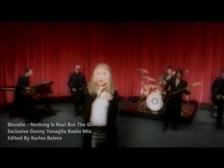 Blondie nothing is real but the girl (exclusive danny tenaglia radio mix)