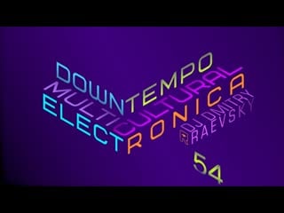 №54 • downtempo multicultural electronica • mixed by dj dmitry raevsky • 2021 11 07