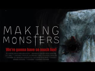 Создавая чудовищ (2019) making monsters