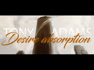 Desire absorption tony adams (original сharacter)