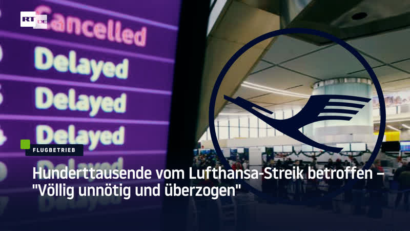 Hunderttausende vom lufthansa streik betroffen – "völlig unnötig und überzogen"