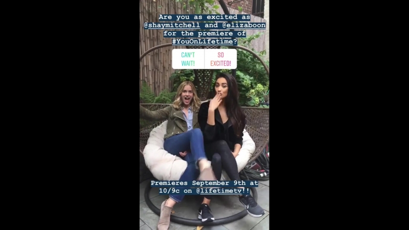 Shay mitchell &amp; elizabeth lail on you's instagram story (14 августа 2018)