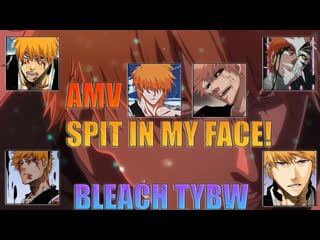 [amv 4k] spit in my face! / bleach tybw