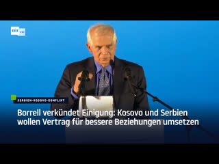 Borrell verkündet einigung kosovo und serbien wollen vertrag für bessere beziehungen umsetzen