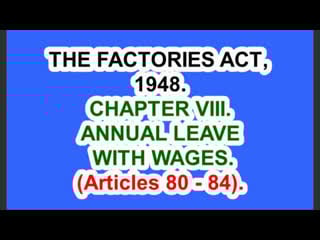 India the factories act, 1948 chapter viii annual leave with wages (articles 80 84)