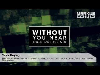 Markus schulz departure with gabriel dresden without you near (coldharbour mix)