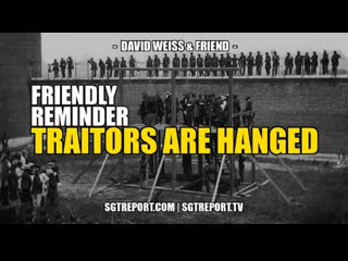 Friendly reminder – traitors are hanged!