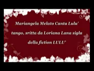 Mariangela melato canta lulù tango, scritto da loriana lana sigla della fiction (2013)