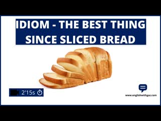 📽idiom the best thing since sliced bread 📽