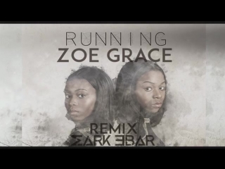 Running zoe grace (mark ebar remix) [christian tropical house]