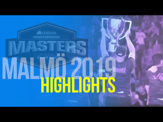 Highlights dreamhack masters malmö 2019