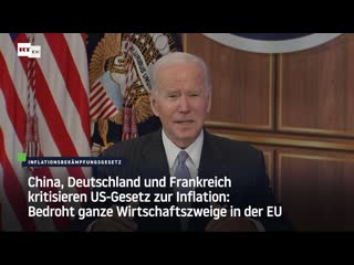 China, deutschland und frankreich kritisieren us gesetz zur inflation bedroht ganze wirtschaftszweige in der eu