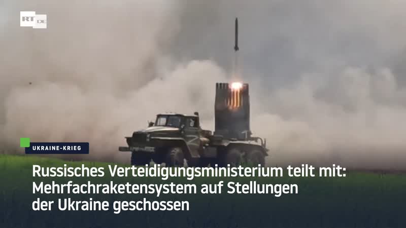 Russisches verteidigungsministerium teilt mit mehrfachraketensystem auf stellungen der ukraine geschossen