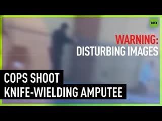 Cops fatally shoot knife wielding double amputee