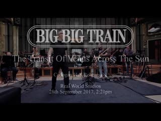 Big big train – the transit of venus across the sun (2017)