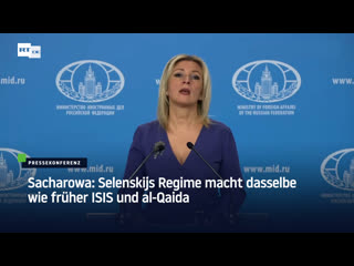 Sacharowa selenskijs regime macht dasselbe wie früher isis und al qaida