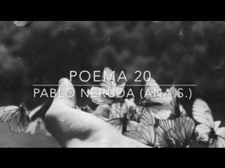 📖 《puedo escribir los versos más tristes esta noche, yo la quise y ella a veces tambien ella me quiso 》