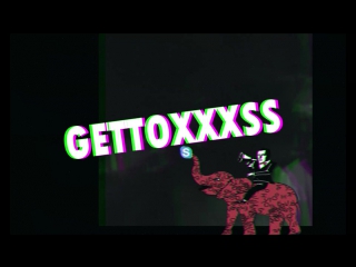 Gettoxxx