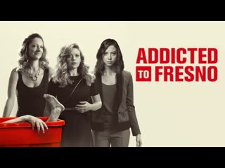 Addicted to fresno adictas a fresno (2015)