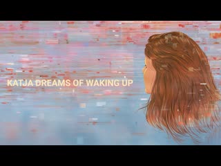 Мечты кати о пробуждении (2022) katja dreams of waking up