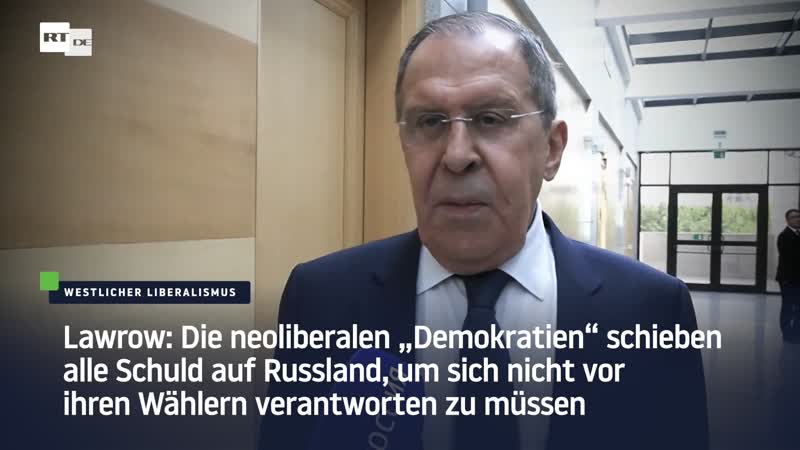 Lawrow die neoliberalen „demokratien“ schieben alle schuld auf russland, um sich nicht vor ihren wählern verantworten zu müssen