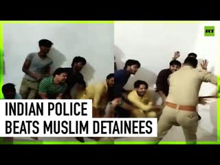Viral video shows indian police beating muslim detainees