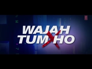 Maahi ve video song wajah tum ho