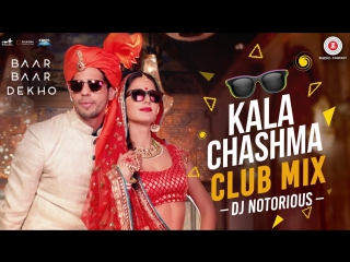 Kala chashma club mix by dj notorious baar baar dekho sidharth malhotra katrina kaif