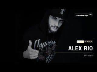 Alex rio [ mashup ] @ pioneer dj tv | moscow