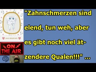 "zahnschmerzen sind elend, tun weh, aber es gibt noch viel ätzendere qualen!!!"