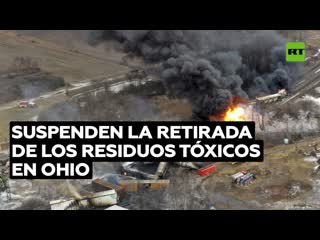 Suspenden la retirada de los residuos tóxicos en ohio en medio de las protestas por el mal manejo del desastre