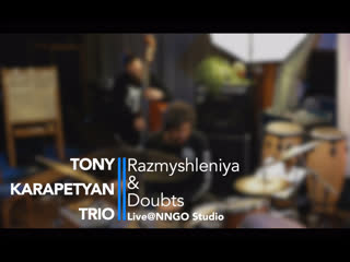 Tony karapetyan trio "razmishleniya & doubts"