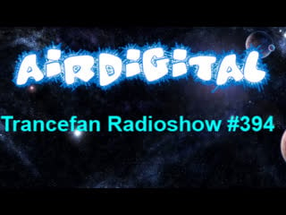 Airdigital trancefan radioshow #394 (live)